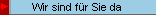 Wir sind f�r Sie da